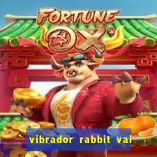 vibrador rabbit vai e vem